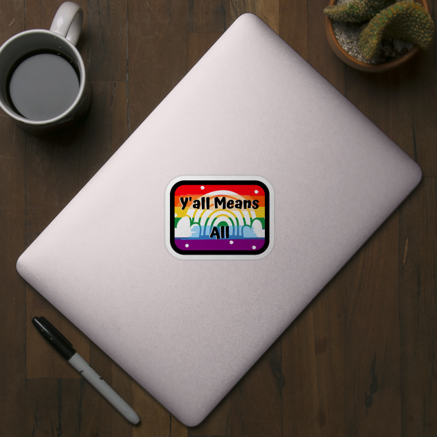Y’all Means All Double Rainbow – LGBTQ+ Pride Gay Pride by KoreDemeter14
